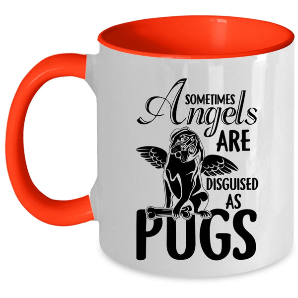 Funny Pugs Coffee Mug, Sometimes Angels Are Disguised As Pugs Accent Mug