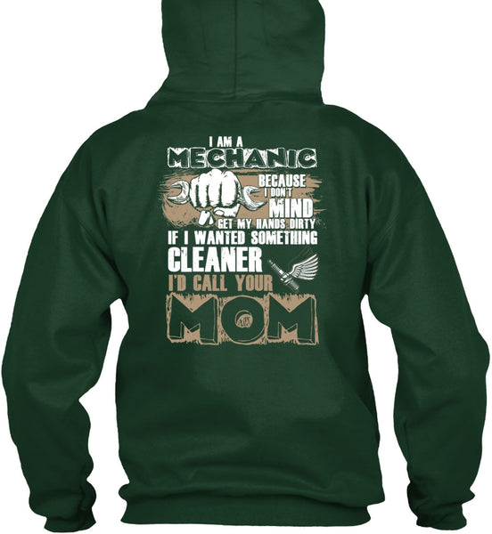 I Am A Mechanic T Shirt, I'd Call Your Mom T Shirt