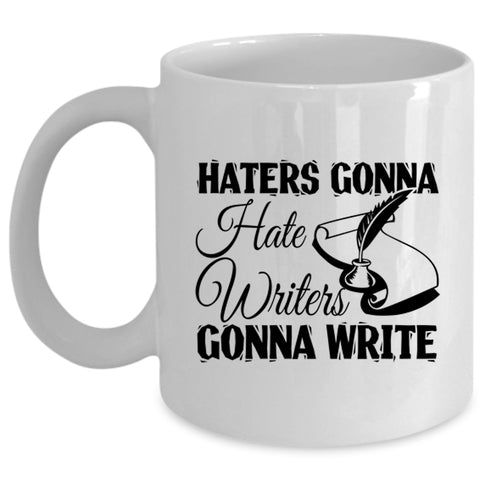 Writers Gonna Write Coffee Mug, Haters Gonna Hate Cup