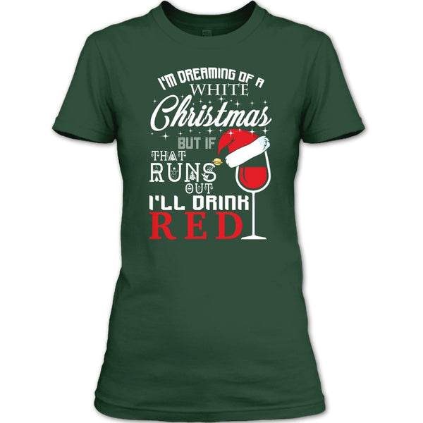 I'm Dreaning Of A White Christmas T Shirt, I'll Drink Red T Shirt