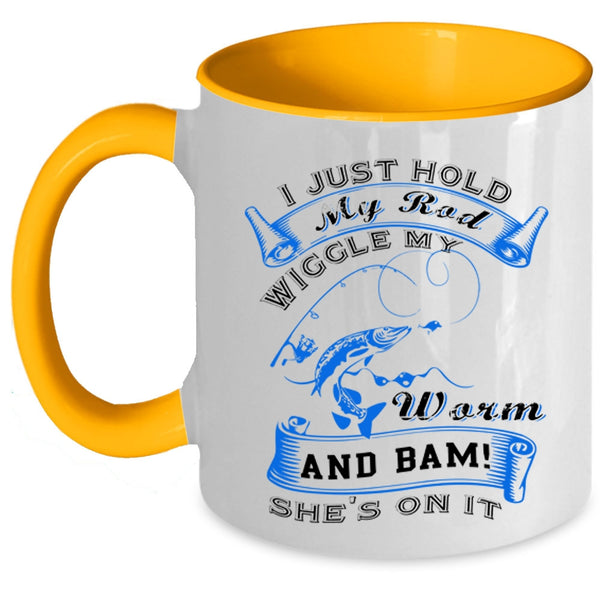 Cool Fishing Coffee Mug, I Just Hold My Rod Wiggle My Worm Accent Mug