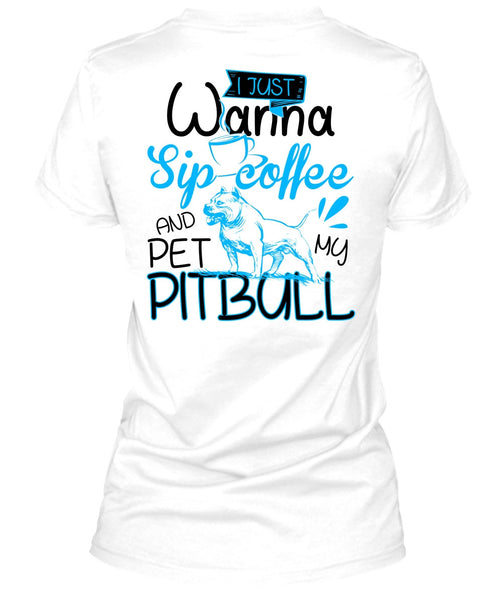 I Just Wanna Sip Coffee T Shirt, I Love Pit Bull T Shirt