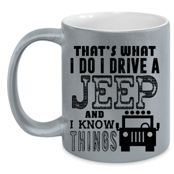 I Know Things Coffee Mug, I Do I Drive A Jeep Accent Mug