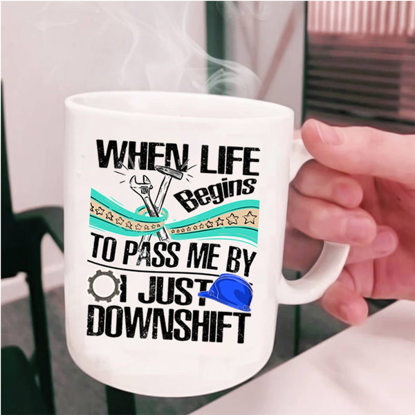 Funny Mechanics Coffee Mug, When Life Begins To Pass Me Cup