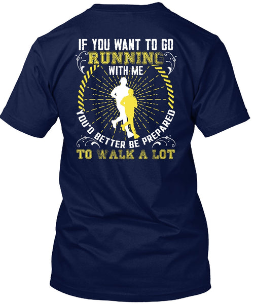 You Want To Go Running With Me T Shirt, Walk A Lot T Shirt