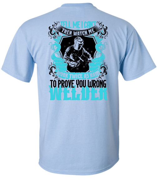Prove You Wrong Welder T Shirt, Being A Welder T Shirt