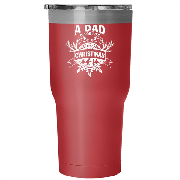 A Dad Is For Life Not Just For Christmas Tumbler 30 oz Stainless Steel, Cute Dad Travel Mug