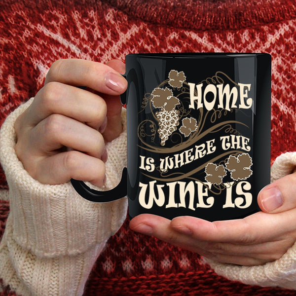 Home Is Where The Wine Is Coffee Mug, Funny Wine Drinker Coffee Cup