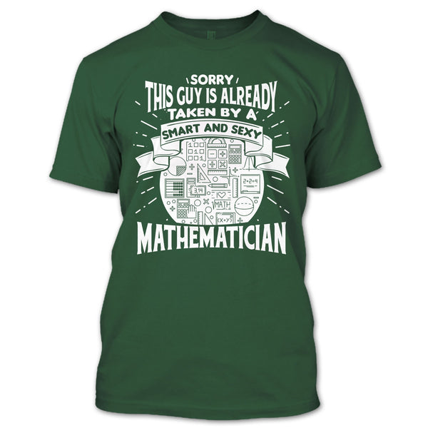 Sorry This Guy Is Already Taken By A Smart Mathematician T Shirt, I'm A Mathematician T Shirt