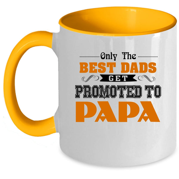 Best Dads Coffee Mug, Only The Best Dads Get Promoted To Papa Accent Mug