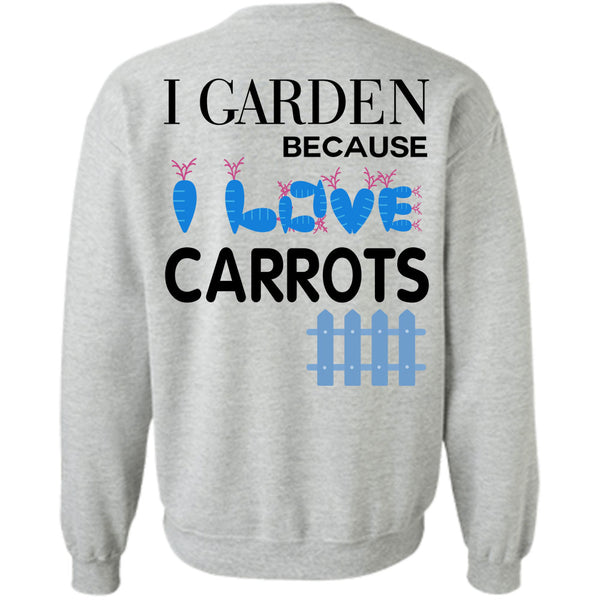 Being A Gardener T Shirt, I Garden Because Carrots Sweatshirt