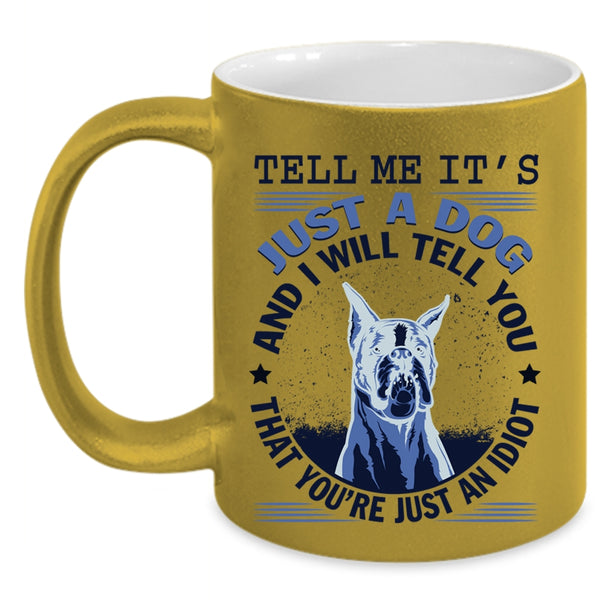 Cool Gift For Dog Lover Coffee Mug, It's Just A Dog Accent Mug