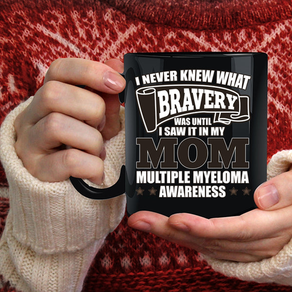 I Never Knew What Bravery Coffee Mug, I Saw It In My Mom Coffee Cup