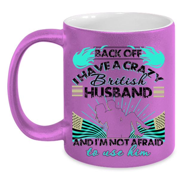 Awesome British Husband Coffee Mug, I Have A Crazy British Husband Accent Mug
