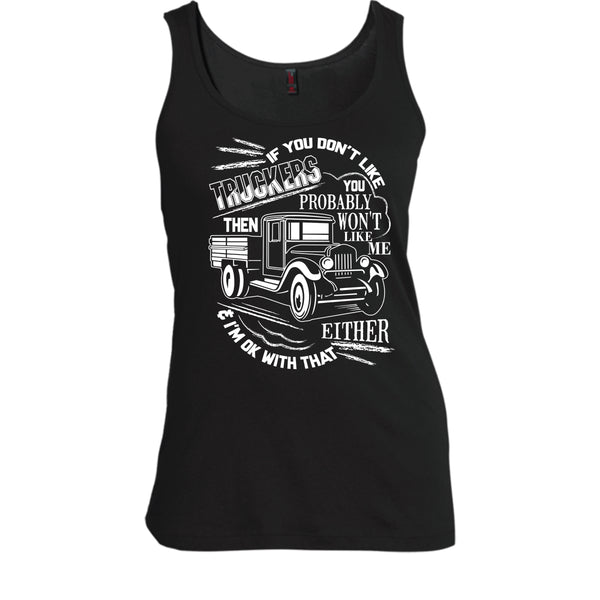 If You Don't Like Truckers T Shirt, Then Won't Like Me T Shirt, Cool T Shirt