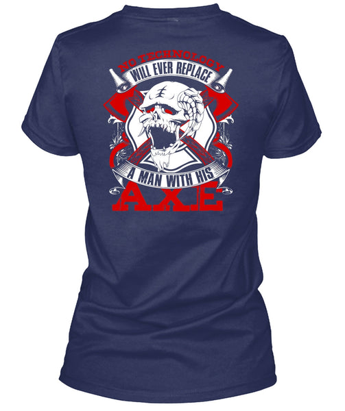 Replace A Man With His AXE T Shirt, Being A Firefighter T Shirt