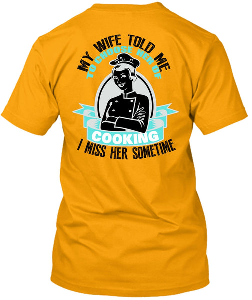 My Wife Told Me T Shirt, I Love Cooking T Shirt