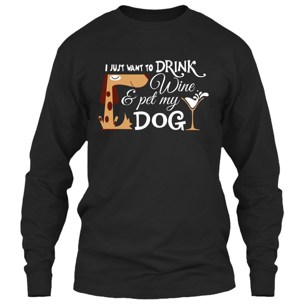 I Just Want To Drink Wine T Shirt, Pet My Dog T Shirt