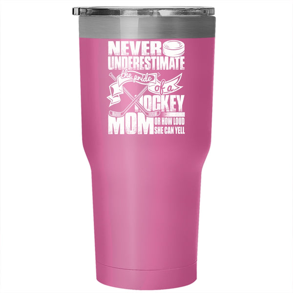 The Pride Of A Hockey Mom Tumbler 30 oz Stainless Steel, How Loud She Can Yell Travel Mug
