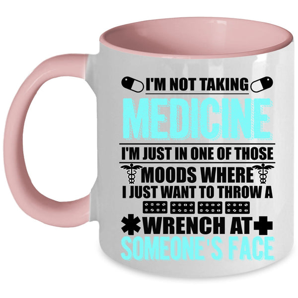 Cool Gift For Doctor Coffee Mug, I'm Not Taking Medicine Accent Mug