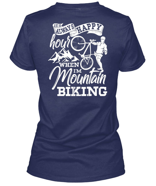 I'm Mountain Biking T Shirt, It's Always Happy Hour T Shirt