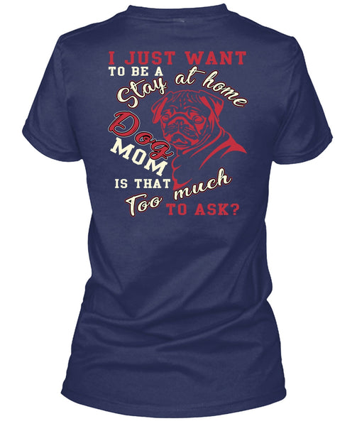 I Just Want To Be A Stay At Home Dog Mom T Shirt, Being A Mom T Shirt