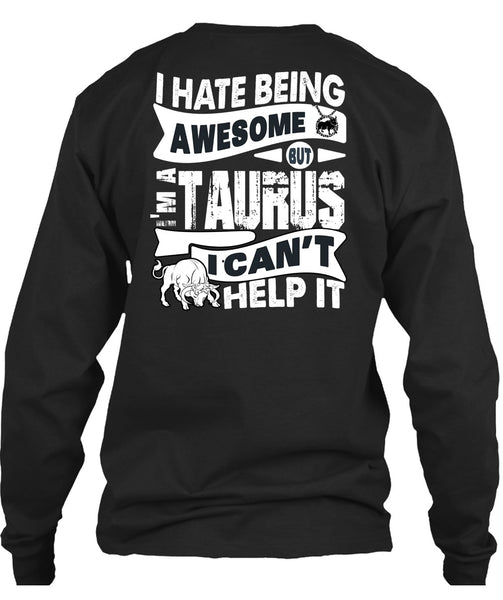 I Hate Being Awesome T Shirt, I'm A Taurus T Shirt