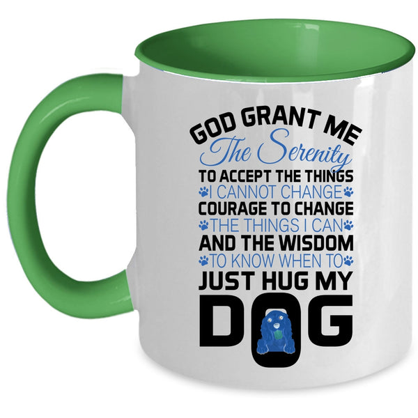 Just Hug My Dog Coffee Mug, God Grant Me The Serenity To Accept The Things Accent Mug