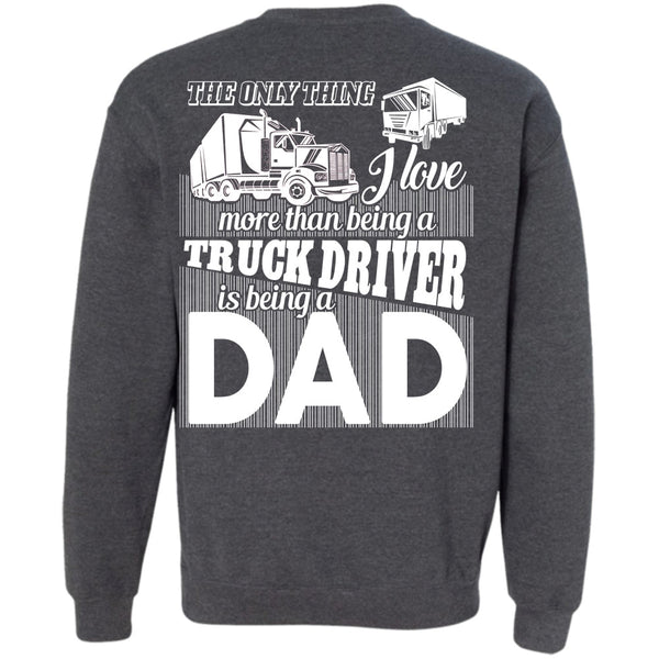 Being A Dad T Shirt, I Love Driving Sweatshirt