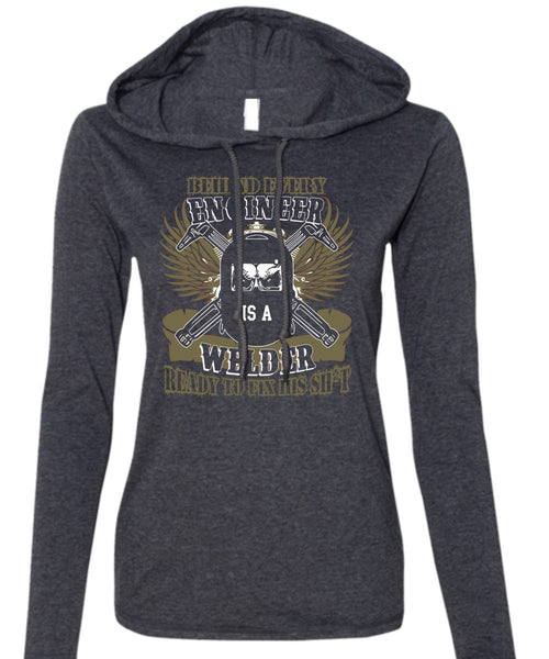 Behind Every Engineer Is A Welder T Shirt, Being A Welder T Shirt (Anvil Ladies Ringspun Hooded)