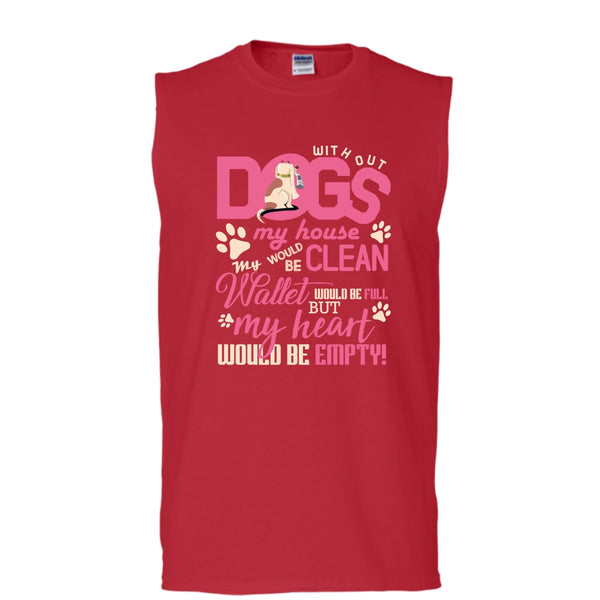 Without My Dogs My House Clean T Shirt, But My Heart Would Be Empty T Shirt, Cool T Shirt (Men's Cotton Sleeveless)