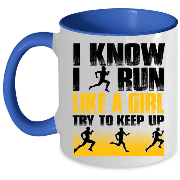 Funny Runner Coffee Mug, I Know I Run Like A Girl Accent Mug