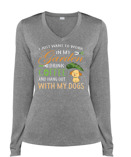 I Just Want To Work In My Garden Drink Coffee T Shirt, Hang Out With My Dogs T Shirt (Ladies LS Heather V-Neck)