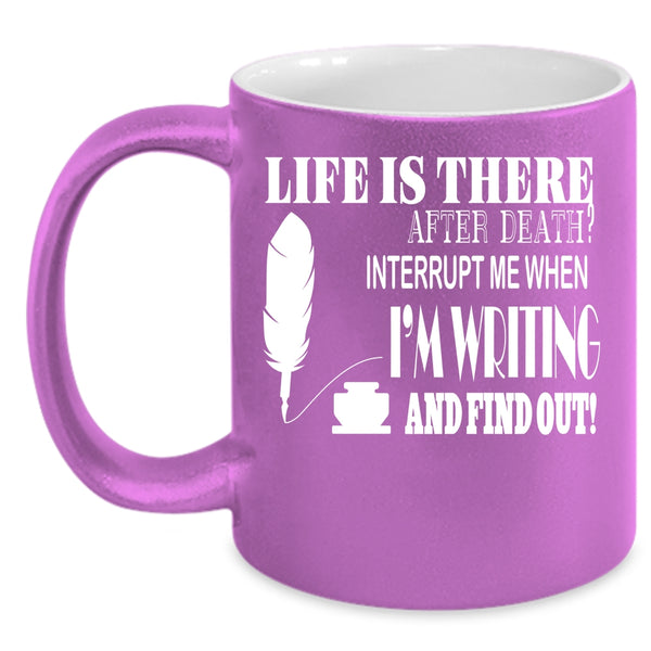 Don't Interrupt Me When I'm Writing Coffee Mug, Funny Writing Coffee Cup