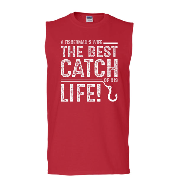 A Fisherman's Wife Shirt, The Best Catch Of His Life Shirt (Men's Cotton Sleeveless)