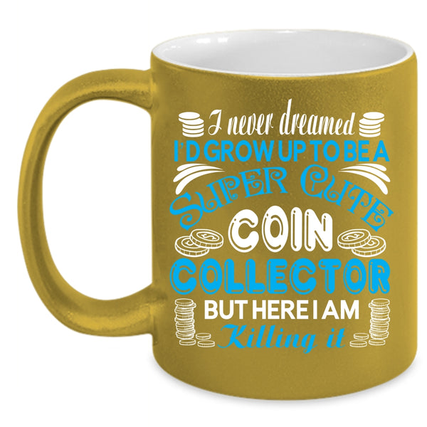I'd Grow Up To Be A Cute Coin Collection Coffee Mug, Cute Coin Collection Coffee Cup