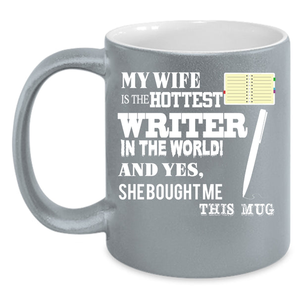 My Wife Is The Hottest Writer In The World Coffee Mug, Married Coffee Cup
