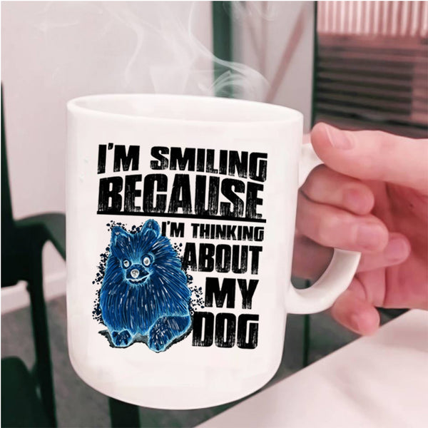 I'm Think About My Dog Coffee Mug, I'm Smiling Cup