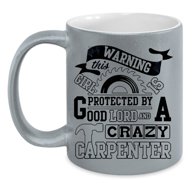 Crazy Girls Coffee Mug, This Girl Is Protected By A Carzy Carpenter Accent Mug