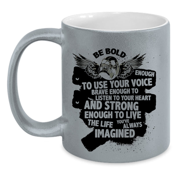 Cool Singer Coffee Mug, Be Bold Enough To Use Your Voice Accent Mug