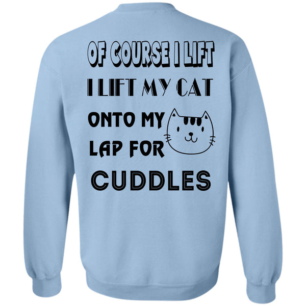 Favorite T Shirt, I Lift My Cat Onto My Lap For Cuddles Sweatshirt