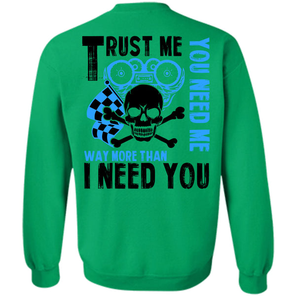 Being A Biker T Shirt, Trust Me You Need Me Way More Sweatshirt