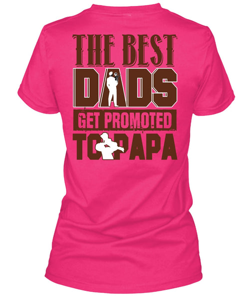 The Best Dads Get Promoted To Papa T Shirt, I Love Dad T Shirt