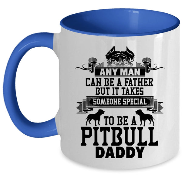 To Be A Pitbull Daddy Coffee Mug, Any Man Can Be A Father Accent Mug