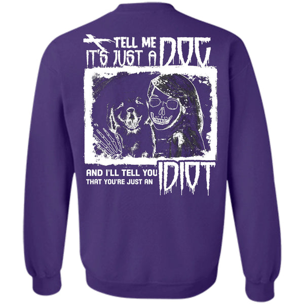 I'll Tell You Idiot T Shirt, I Love My Dogs Sweatshirt