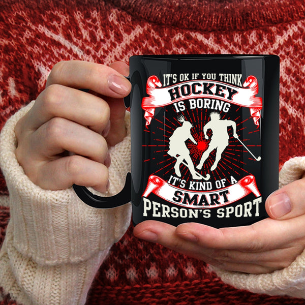 If You think Hockey Is Boring Coffee Mug, It's Kind Of A Smart Person's Sport Coffee Cup