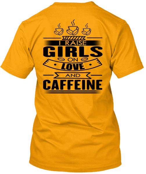I Raise Girls On Love And Caffeine T Shirt, I Love Coffee T Shirt