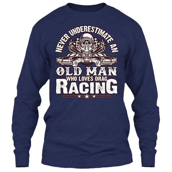 Never Underestimate T Shirt, Old Man Who Loves Drag Racing T Shirt