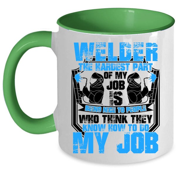 The Hardest Part Of My Job Is Being Nice Coffee Mug, Welder Accent Mug