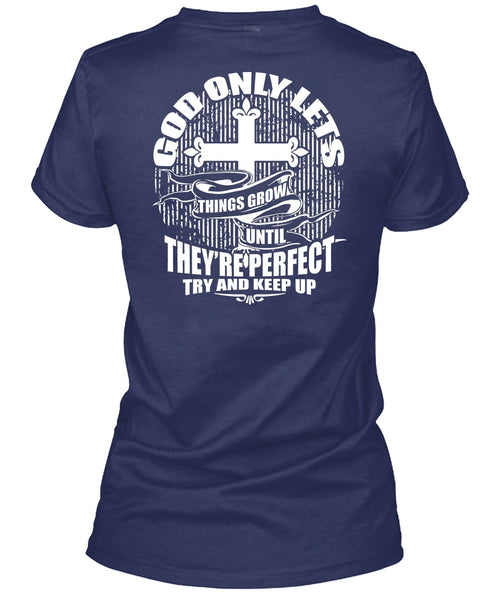 God Only Lets Things Grow T Shirt, Try And Keep Up T Shirt